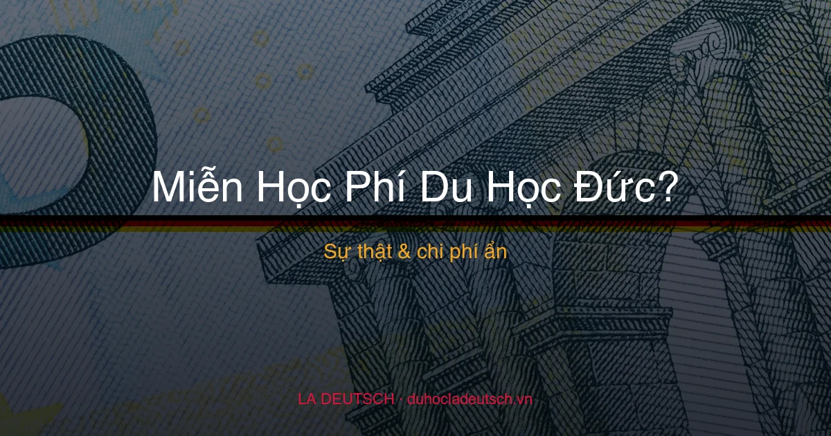 Du Học Đức Miễn Học Phí Có Thật Không? Sự Thật & Chi Phí Ẩn 2026