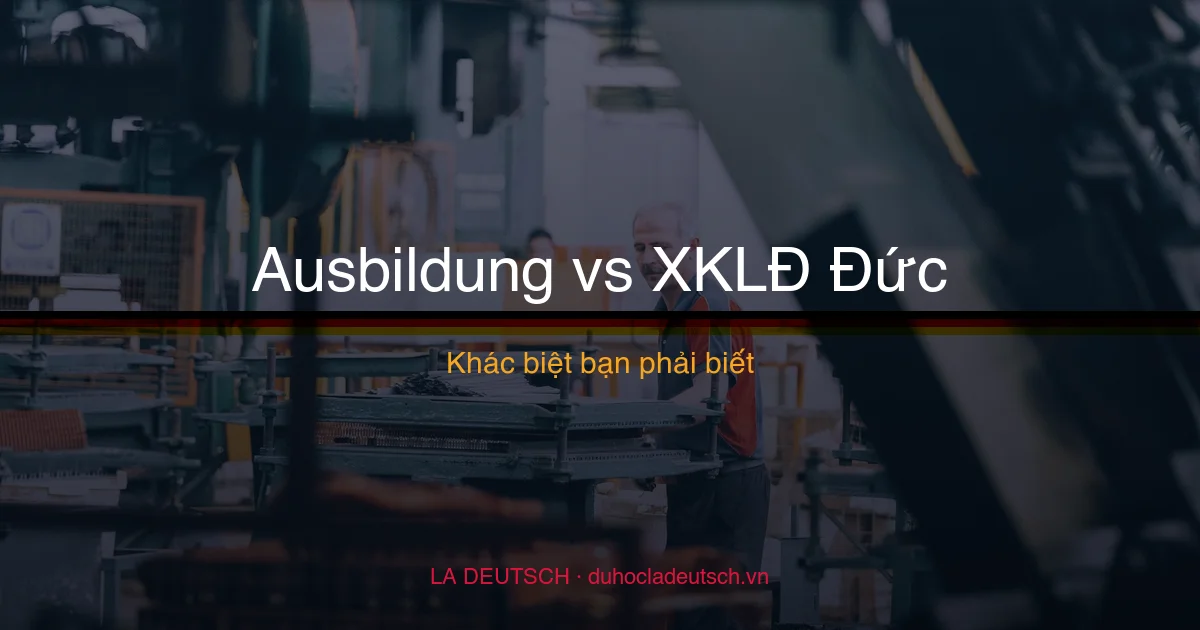 Du Học Nghề Khác Xuất Khẩu Lao Động Đức Thế Nào? Đừng Nhầm Lẫn